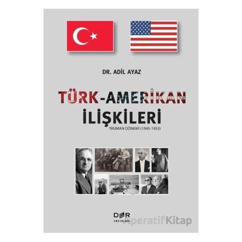 Türk-Amerikan ilişkileri (Truman Dönemi 1945-1953) - Adil Ayaz - Der Yayınları