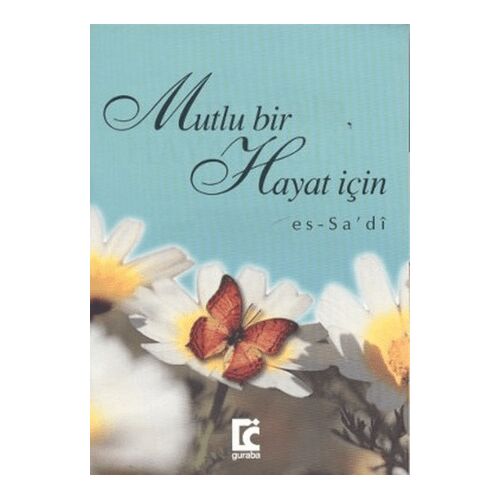 Mutlu Bir Hayat İçin - Abdurrahman B. Nasır Es-Sa’di - Guraba Yayınları
