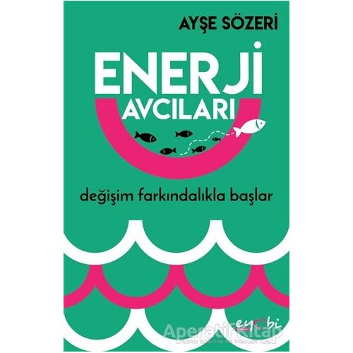 Enerji Avcıları - Ayşe Sözeri - Eyobi Yayınları