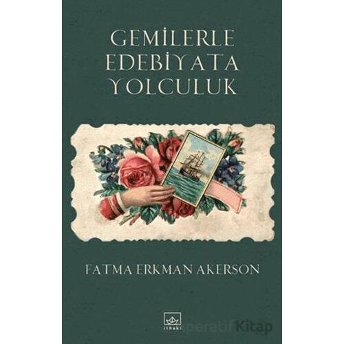 Gemilerle Edebiyata Yolculuk - Fatma Erkman Akerson - İthaki Yayınları