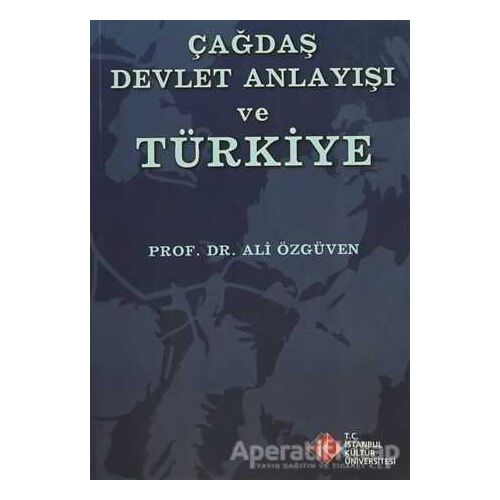Çağdaş Devlet Anlayışı ve Türkiye - Ali Özgüven - İstanbul Kültür Üniversitesi - İKÜ Yayınevi