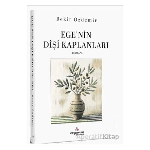 Egenin Dişi Kaplanları - Bekir Özdemir - Erguvan Yayınevi