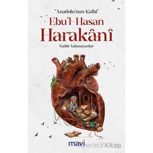 Anadolu’nun Kalbi Ebul-Hasan Harakani - Sadık Yalsızuçanlar - Mavi Yayıncılık