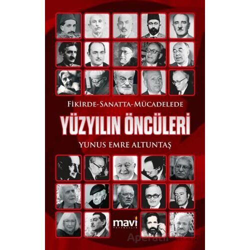 Fikirde Sanatta Mücadelede Yüzyılın Öncüleri - Yunus Emre Altuntaş - Mavi Yayıncılık
