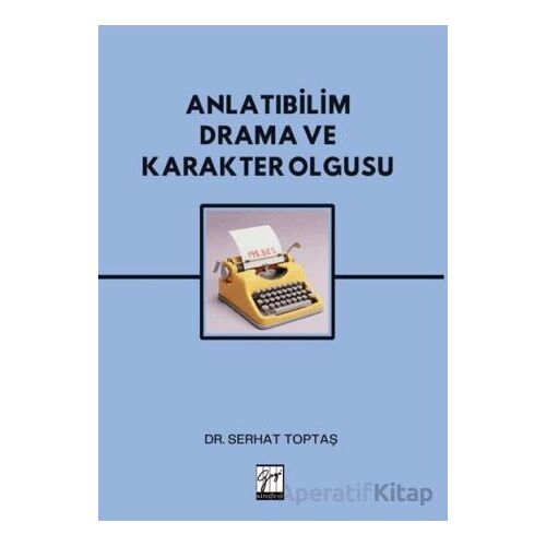 Anlatıbilim Drama ve Karakter Olgusu - Serhat Toptaş - Gazi Kitabevi