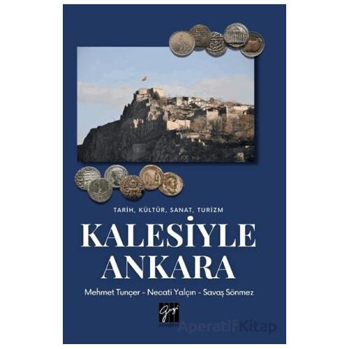 Tarih, Kültür, Sanat, Turizm Kalesiyle Ankara - Necati Yalçın - Gazi Kitabevi
