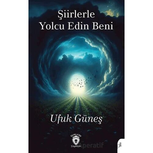 Şiirlerle Yolcu Edin Beni - Ufuk Güneş - Dorlion Yayınları