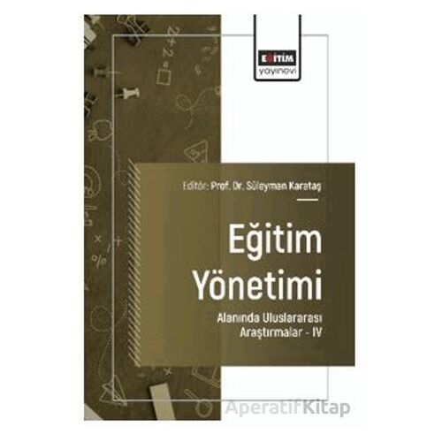 Eğitim Yönetimi Alanında Uluslararası Araştırmalar - IV