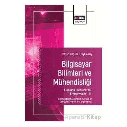Bilgisayar Bilimleri ve Mühendisliği Alanında Uluslararası Araştırmalar – III