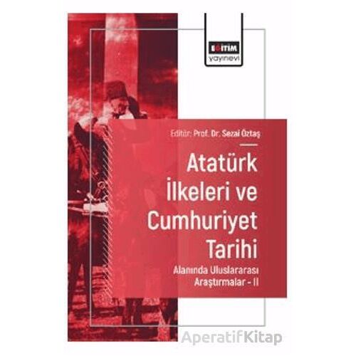 Atatürk İlkeleri ve Cumhuriyet Tarihi Alanında Uluslararası Araştırmalar - II