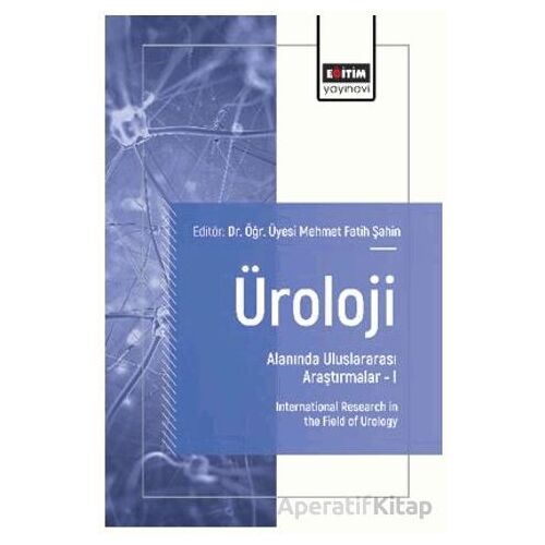 Üroloji Alanında Uluslararası Araştırmalar – I - Dursun Baba - Eğitim Yayınevi - Bilimsel Eserler