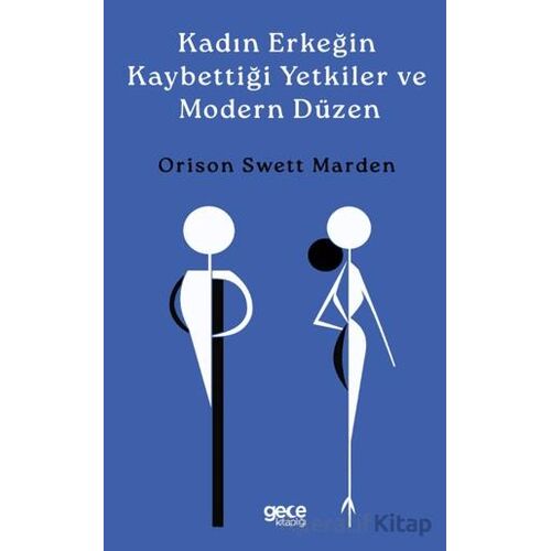 Kadın Erkeğin Kaybettiği Yetkiler ve Modern Düzen - Orison Swett Marden - Gece Kitaplığı