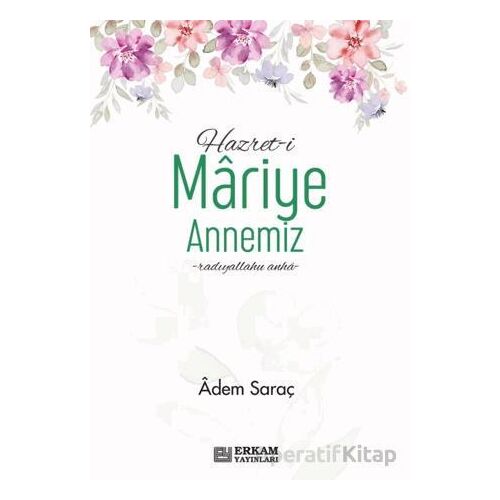 Hazreti Mariye Annemiz - Adem Saraç - Erkam Yayınları