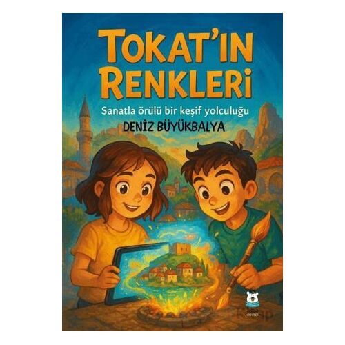 Tokat’ın Renkleri - Deniz Büyükbalya - Luna Çocuk Yayınları