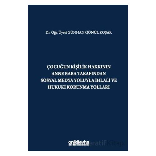 Çocuğun Kişilik Hakkının Anne Baba Tarafından Sosyal Medya Yoluyla İhlali ve Hukuki Korunma Yolları