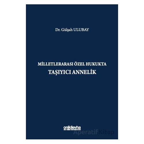 Milletlerarası Özel Hukukta Taşıyıcı Annelik - Gülşah Ulubay - On İki Levha Yayınları