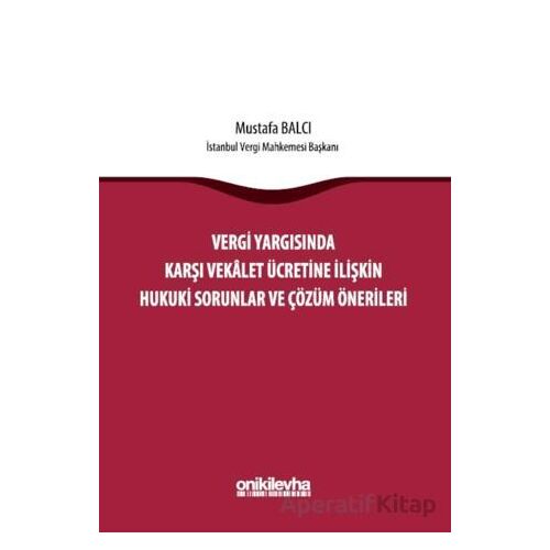Vergi Yargısında Karşı Vekalet Ücretine İlişkin Hukuki Sorunlar ve Çözüm Önerileri