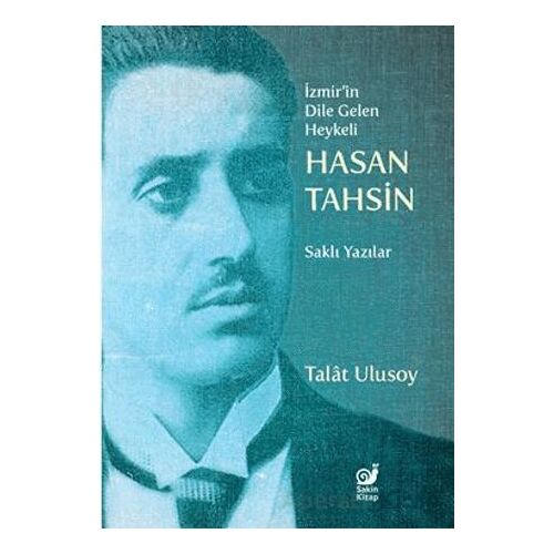İzmir’in Dile Gelen Heykeli Hasan Tahsin - Talat Ulusoy - Sakin Kitap