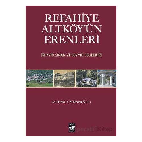 Refahiye Altköyün Erenleri (Seyyid Sinan ve Seyyid Ebubekir) - Mahmut Sinanoğlu - Arı Sanat Yayınevi