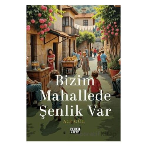 Bizim Mahallede Şenlik Var - Ali Gül - Kule Kitap