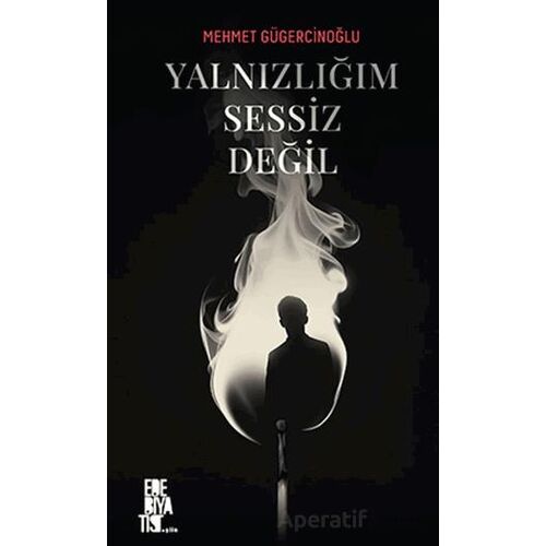 Yalnızlığım Sessiz Değil - Mehmet Gügercinoğlu - Edebiyatist