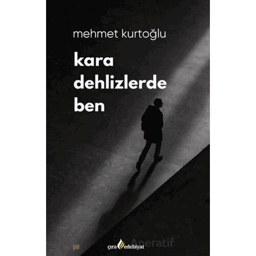 Kara Dehlizlerde Ben - Mehmet Kurtoğlu - Çıra Yayınları
