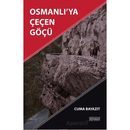 Osmanlı’ya Çeçen Göçü - Cuma Bayazıt - Astana Yayınları