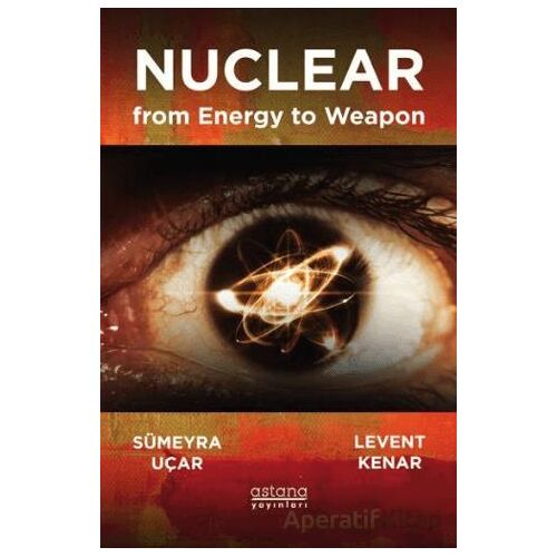 Nuclear from Energy to Weapon - Sümeyra Uçar - Astana Yayınları