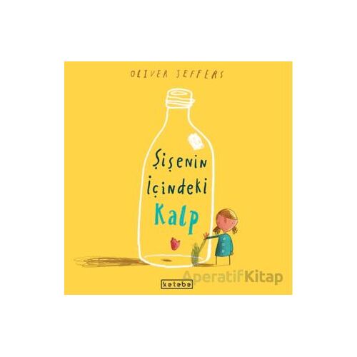 Şişenin İçindeki Kalp - Oliver Jeffers - Ketebe Çocuk