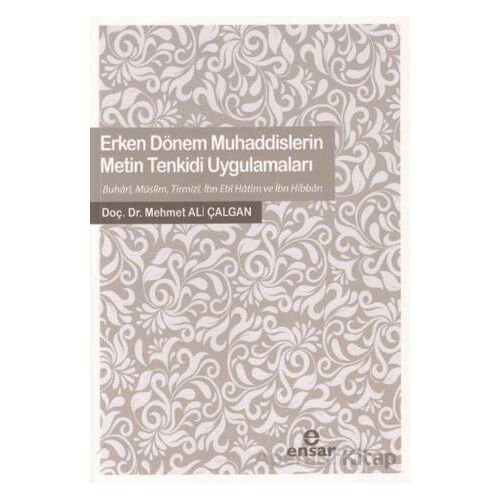 Erken Dönem Muhaddislerin Metin Tenkidi Uygulamaları - Mehmet Ali Çalgan - Ensar Neşriyat
