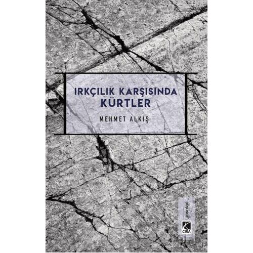 Irkçılık Karşısında Kürtler - Mehmet Alkış - Çıra Yayınları