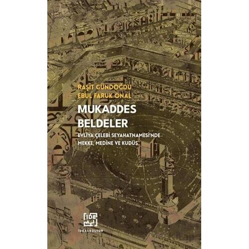 Mukaddes Beldeler - Evliya Çelebi Seyahatnamesinde Mekke, Medine Kudüs