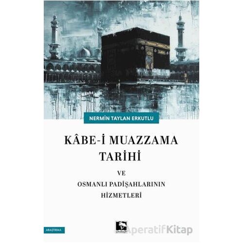 Kabe-i Muazzama Tarihi ve Osmanlı Padişahlarının Hizmetleri