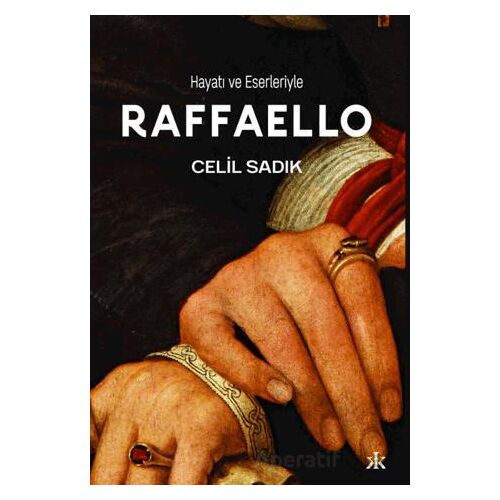 Hayatı ve Eserleriyle Raffaello - Celil Sadık - Kafka Kitap