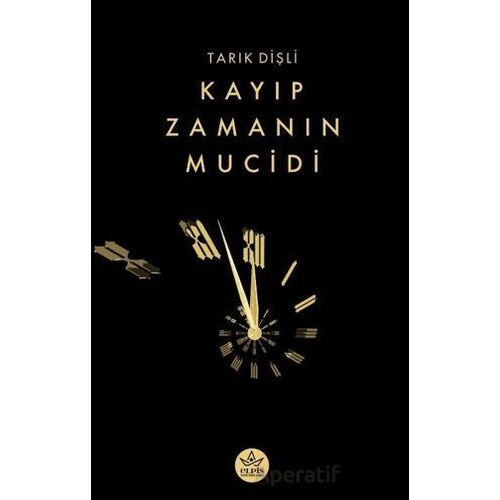 Kayıp Zamanın Mucidi - Tarık Dişli - Elpis Yayınları