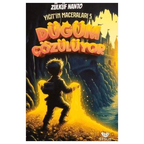 Yiğitin Maceraları 5 - Düğüm Çözülüyor - Zülküf Nanto - Efsus Yayınları