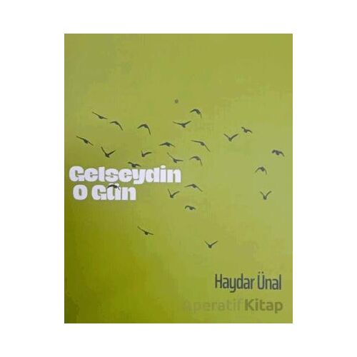 Gelseydin O Gün - Haydar Ünal - Ürün Yayınları