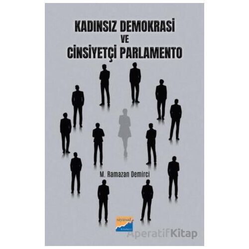 Kadınsız Demokrasi ve Cinsiyetçi Parlamento - Muhammed Ramazan Demirci - Siyasal Kitabevi