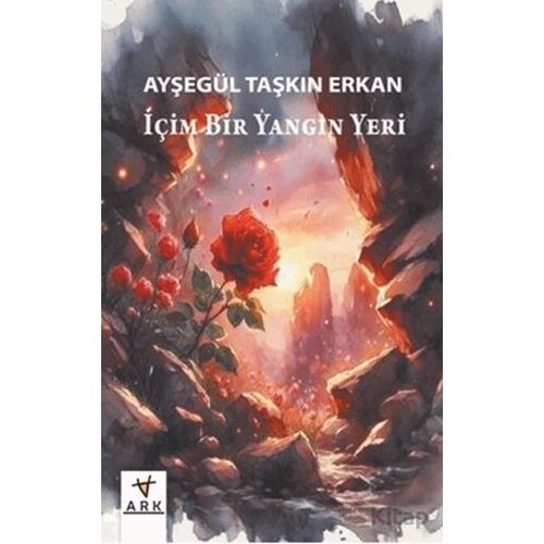 İçim Bir Yangın Yeri - Ayşegül Taşkın Erkan - Ark Kitapları