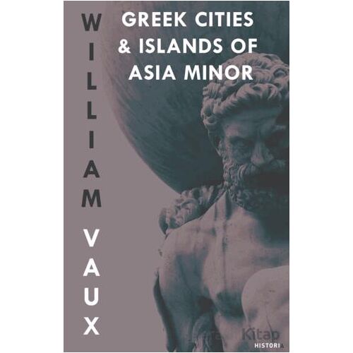 Greek Cities and Islands of Asia Minor - William Vaux - Kanon Kitap