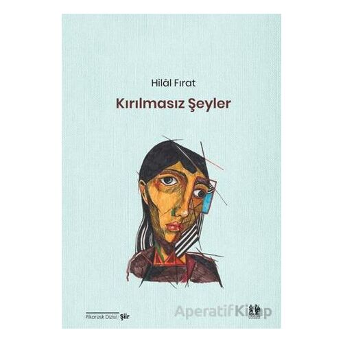 Kırılmasız Şeyler - Hilâl Fırat - Pikaresk Yayınevi