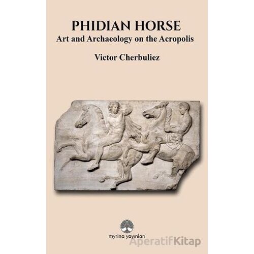 Phidian Horse: Art And Archaeology On The Acropolis - Victor Cherbuliez - Myrina Yayınları