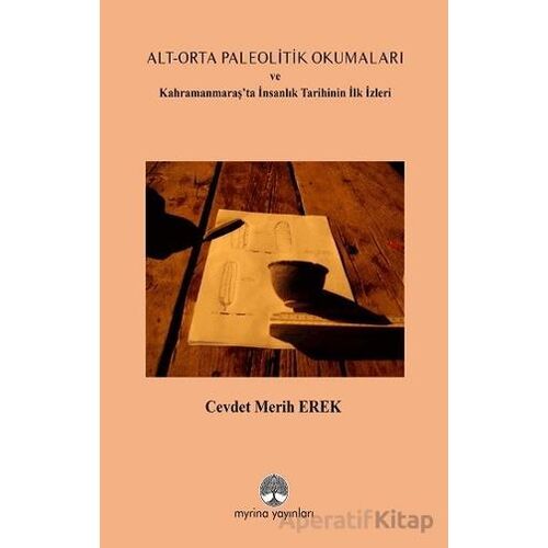 Alt-Orta Paleolitik Okumaları - Cevdet Merih Erek - Myrina Yayınları