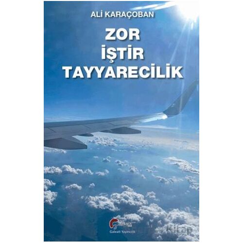 Zor İştir Teyyarecilik - Ali Karaçoban - Galeati Yayıncılık