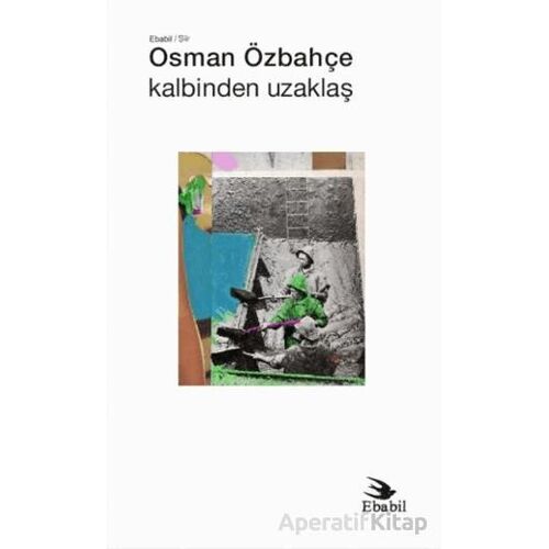Kalbinden Uzaklaş - Osman Özbahçe - Ebabil Yayınları