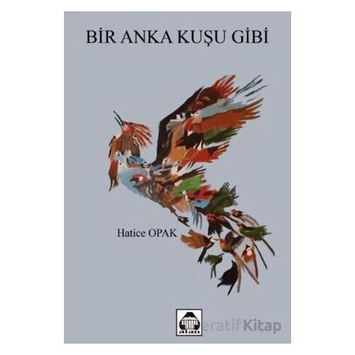 Bir Anka Kuşu Gibi - Hatice Opak - Alan Yayıncılık