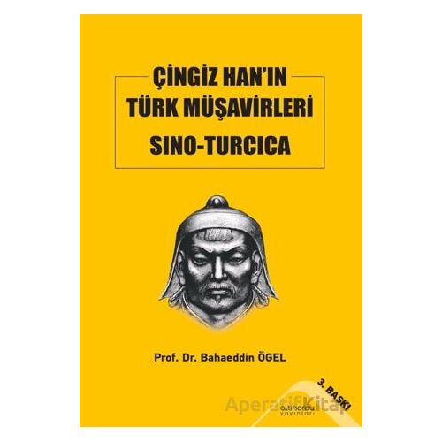 Çingiz Han’ın Türk Müşavirleri Sino-Turcica - Bahaeddin Ögel - Altınordu Yayınları