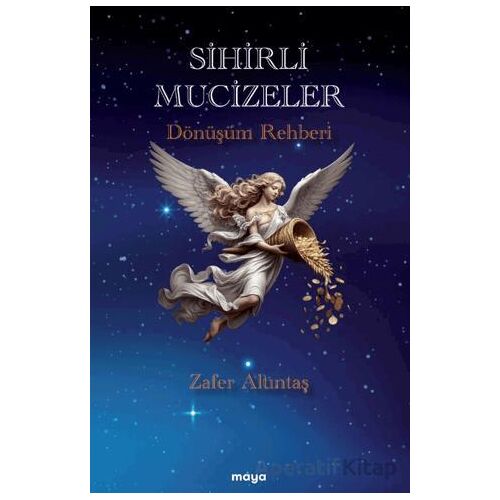 Sihirli Mucizeler/ Dönüşüm Rehberi - Zafer Altıntaş - Maya Kitap