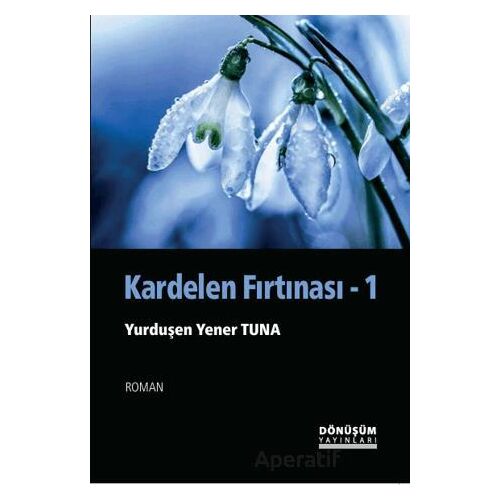 Kardelen Fırtınası - Yurduşen Yener Tuna - Dönüşüm Yayınları