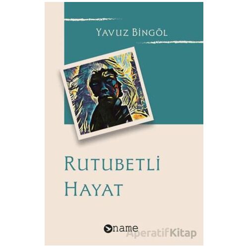 Rutubetli Hayat - Yavuz Bingöl - Name Yayınları